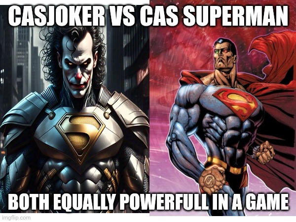Cosmic armor joker Vs Cosmic armor Superman | CASJOKER VS CAS SUPERMAN; BOTH EQUALLY POWERFULL IN A GAME | image tagged in video game | made w/ Imgflip meme maker