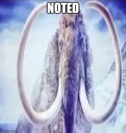 Mammoth | NOTED | image tagged in mammoth | made w/ Imgflip meme maker