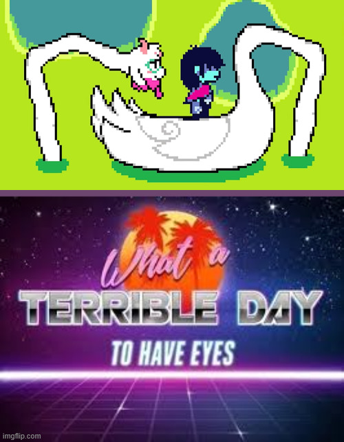 what a terrible day to have eyes | image tagged in what a terrible day to have eyes,deltarune | made w/ Imgflip meme maker