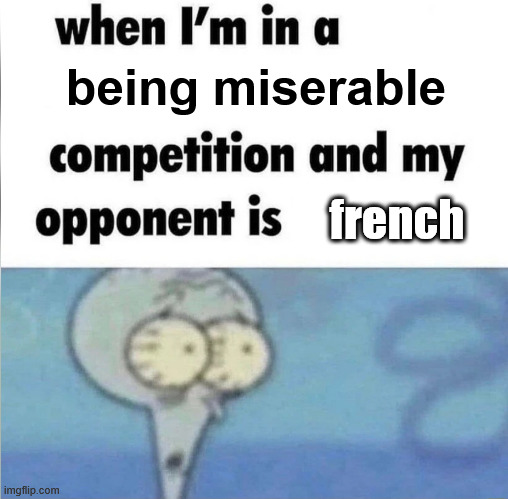 Generational Trauma Starter Pack | being miserable; french | image tagged in whe i'm in a competition and my opponent is,memes,funny,funny memes,france | made w/ Imgflip meme maker