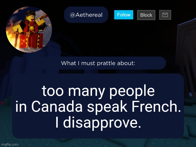 aethereal's forsaken template | too many people in Canada speak French.
I disapprove. | image tagged in aethereal's forsaken template | made w/ Imgflip meme maker