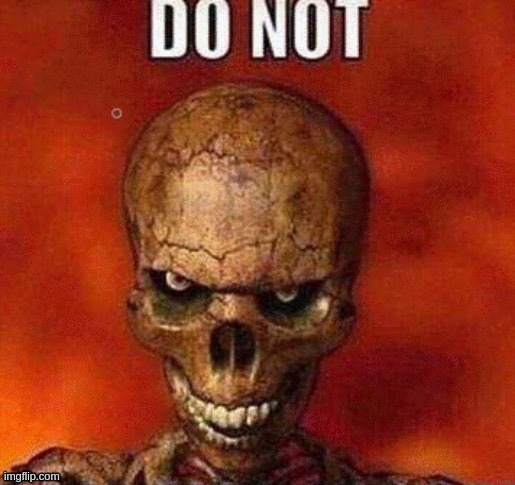 DO NOT skeleton | image tagged in do not skeleton | made w/ Imgflip meme maker