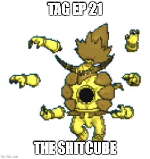 TAG ep 21.mp3 | TAG EP 21; THE SHITCUBE | image tagged in shiny hoopa 2 unbound,tag,roleplaying | made w/ Imgflip meme maker
