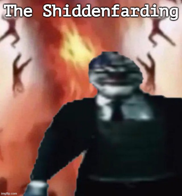 The Shiddenfarding | made w/ Imgflip meme maker