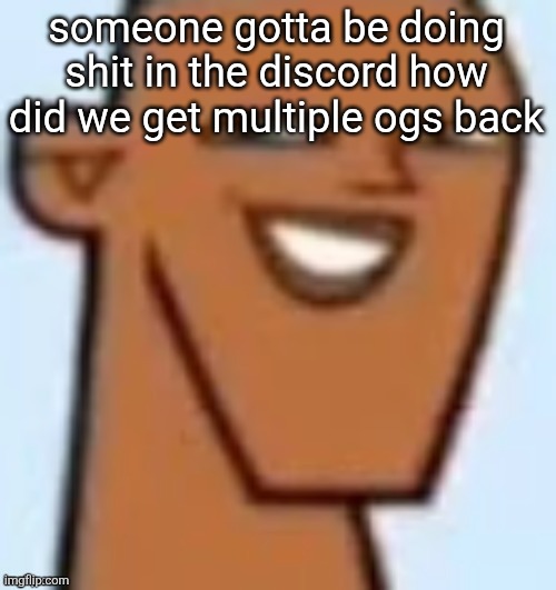 justin | someone gotta be doing shit in the discord how did we get multiple ogs back | image tagged in justin | made w/ Imgflip meme maker