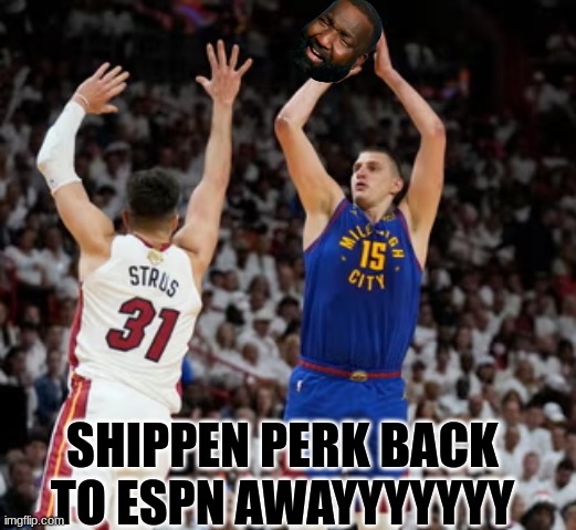 Kendrick Perkins meme | SHIPPEN PERK BACK TO ESPN AWAYYYYYYY | image tagged in memes,nba,nba memes,sports,basketball,funny memes | made w/ Imgflip meme maker