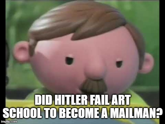 Mr. Dixon failed art school | DID HITLER FAIL ART SCHOOL TO BECOME A MAILMAN? | image tagged in bob the builder,adolf hitler,mailman,cartoon | made w/ Imgflip meme maker