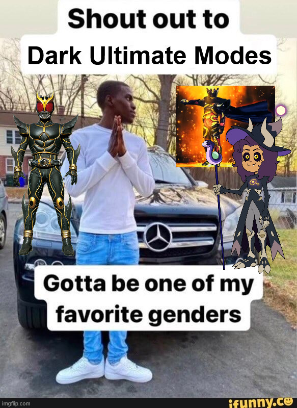 Dark Ultimate Modes | Dark Ultimate Modes | image tagged in gotta be one of my favorite genders | made w/ Imgflip meme maker