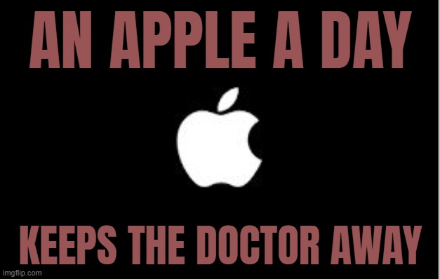 An Apple A Day Keeps The Doctor Away | AN APPLE A DAY; KEEPS THE DOCTOR AWAY | image tagged in apple logo,apple,apples,eating healthy,fruits,healthy | made w/ Imgflip meme maker