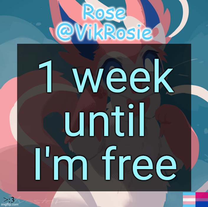 school | 1 week until I'm free | image tagged in vik's sylveon temp | made w/ Imgflip meme maker
