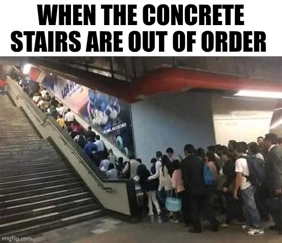 When The Concrete Stairs Are Out Of Order | WHEN THE CONCRETE STAIRS ARE OUT OF ORDER | image tagged in chrisjoines1 | made w/ Imgflip meme maker