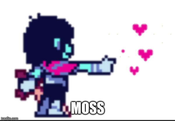 Kris ACTing | MOSS | image tagged in kris acting | made w/ Imgflip meme maker