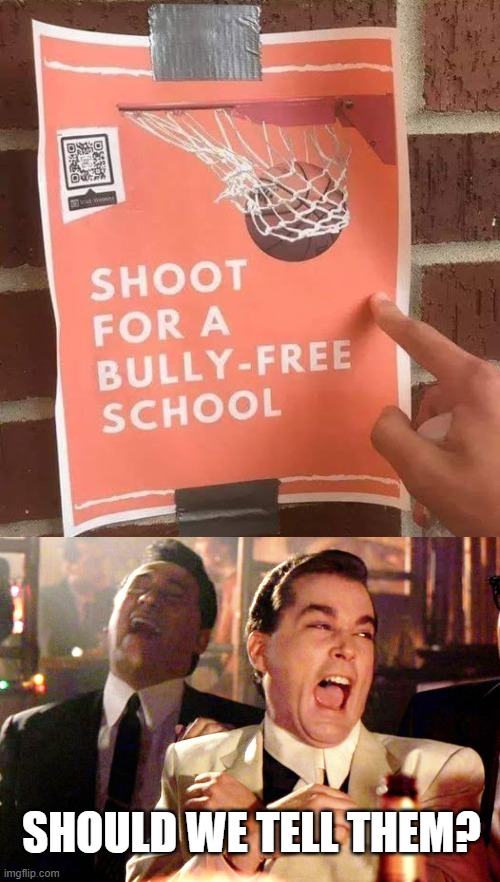 SHOULD WE TELL THEM? | image tagged in memes,good fellas hilarious,bullying,school shooting | made w/ Imgflip meme maker