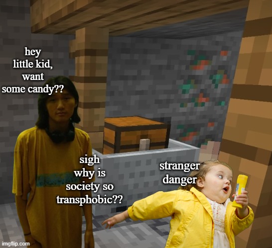 what a pity | hey little kid, want some candy?? sigh why is society so transphobic?? stranger danger | image tagged in frankie soobin likes kids | made w/ Imgflip meme maker