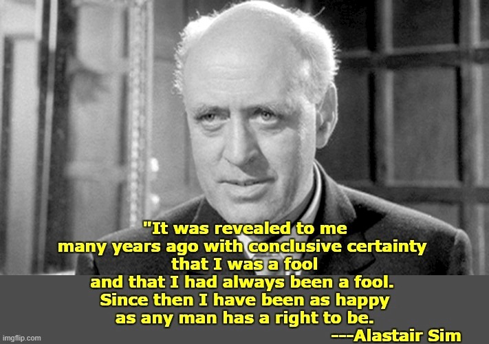 image tagged in alastair sim,fool,happiness | made w/ Imgflip meme maker