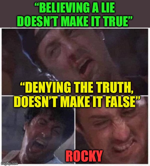 Biden “Auto-pen denier’s” | “BELIEVING A LIE DOESN’T MAKE IT TRUE”; “DENYING THE TRUTH, DOESN’T MAKE IT FALSE”; ROCKY | image tagged in sylvester stallone,democrats,sad joe biden,hoax,dementia,cover up | made w/ Imgflip meme maker