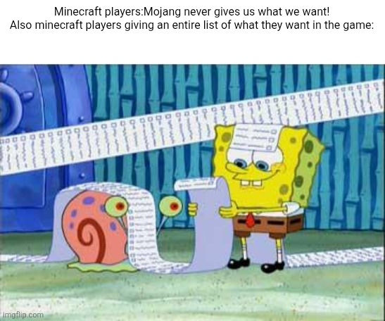 Spongebob's List | Minecraft players:Mojang never gives us what we want!
Also minecraft players giving an entire list of what they want in the game: | image tagged in spongebob's list | made w/ Imgflip meme maker