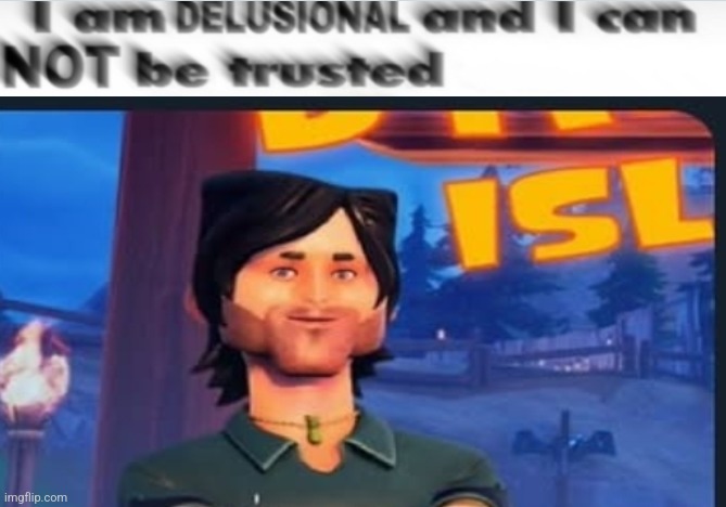 i am delusional and can not be trusted blur | image tagged in i am delusional and can not be trusted blur | made w/ Imgflip meme maker