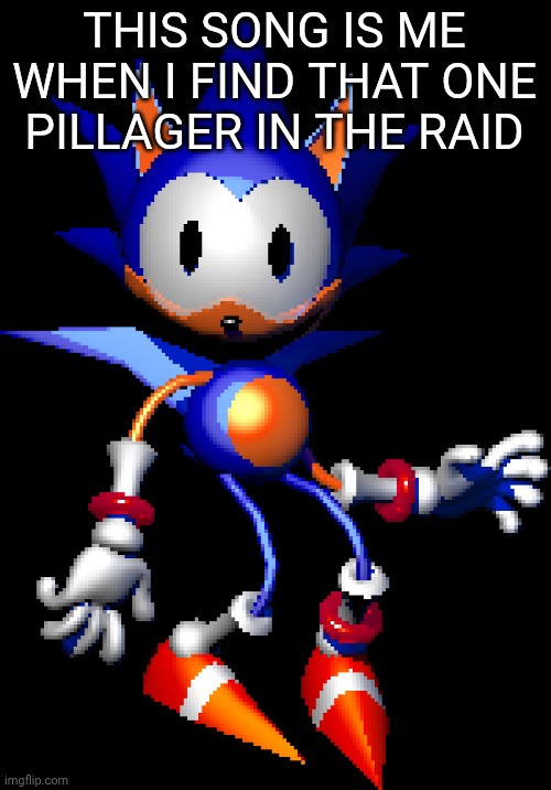 link in comments | THIS SONG IS ME WHEN I FIND THAT ONE PILLAGER IN THE RAID | image tagged in rewrite sonic | made w/ Imgflip meme maker