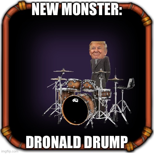 Create your own my singing monsters character | NEW MONSTER:; DRONALD DRUMP | image tagged in create your own my singing monsters character | made w/ Imgflip meme maker