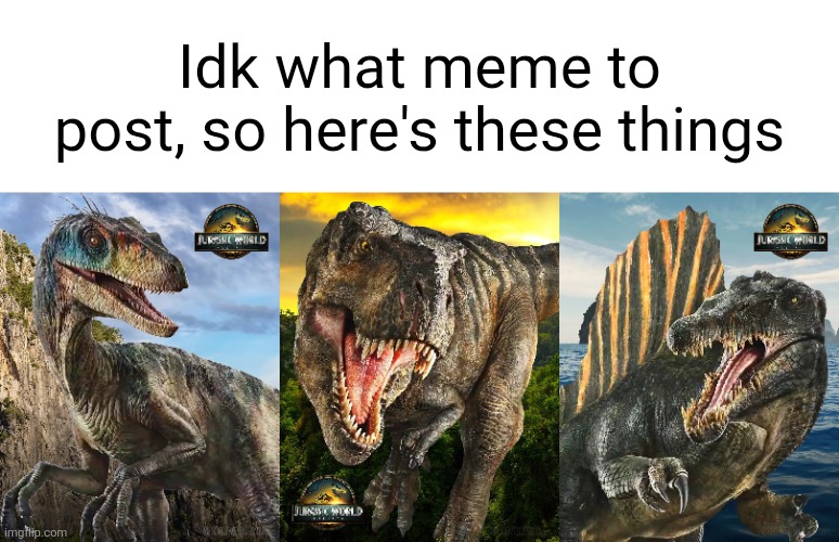 Idk what meme to post, so here's these things | made w/ Imgflip meme maker