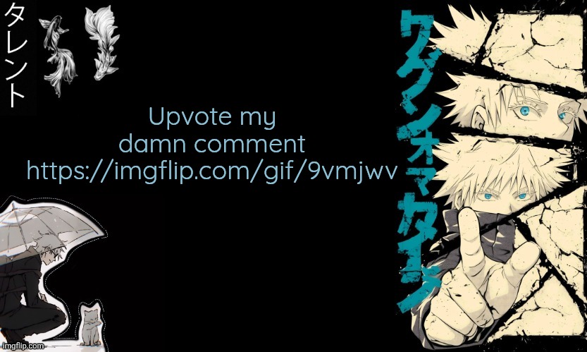 Gojo's announcement template | Upvote my damn comment https://imgflip.com/gif/9vmjwv | image tagged in gojo's announcement template | made w/ Imgflip meme maker