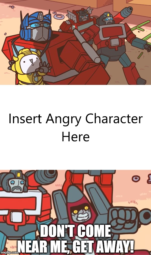 Thrust: DON'T COME NEAR ME, GET AWAY! | DON'T COME NEAR ME, GET AWAY! | image tagged in thrust don't come near me get away | made w/ Imgflip meme maker