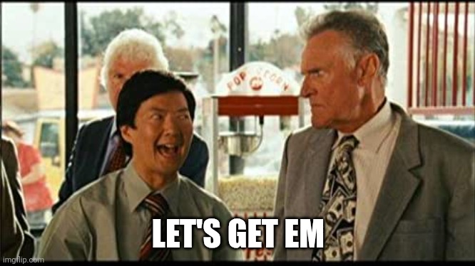 Lets get 'em | LET'S GET EM | image tagged in lets get 'em | made w/ Imgflip meme maker