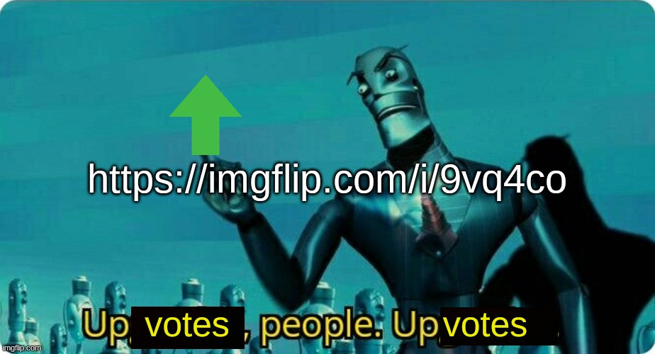 . | https://imgflip.com/i/9vq4co | image tagged in upvotes people upvotes | made w/ Imgflip meme maker