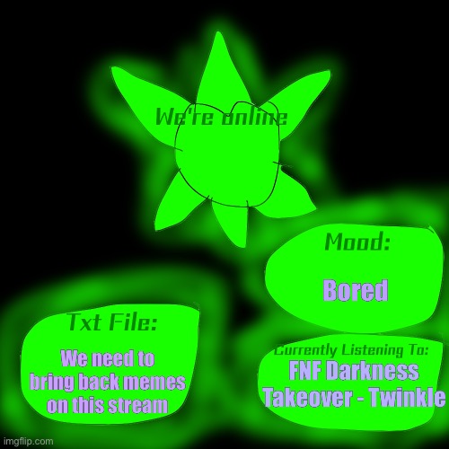 Where Memes | Bored; We need to bring back memes on this stream; FNF Darkness Takeover - Twinkle | image tagged in announcement template | made w/ Imgflip meme maker
