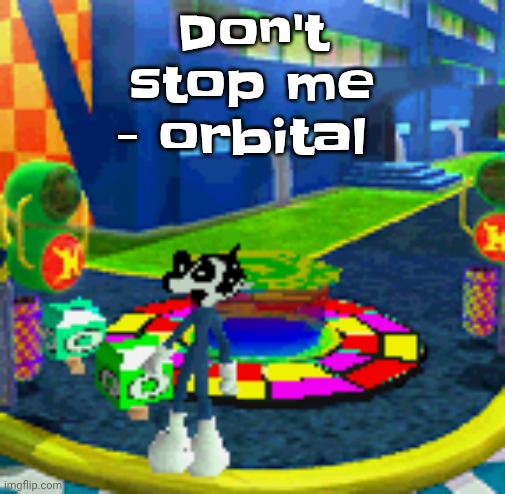 WHOAG | Don't stop me - orbital | image tagged in whoag | made w/ Imgflip meme maker