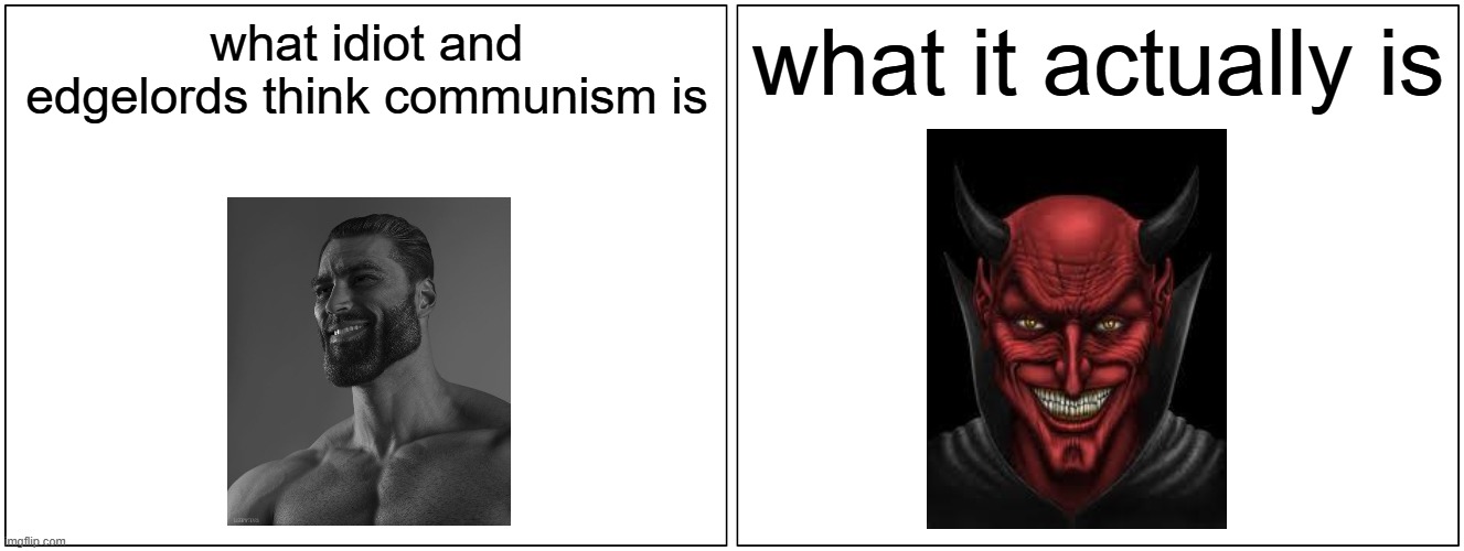 if you call communism chad, you are indirectly calling the devil a chad | what idiot and edgelords think communism is; what it actually is | image tagged in memes,blank comic panel 2x1,devil,giga chad,communism | made w/ Imgflip meme maker
