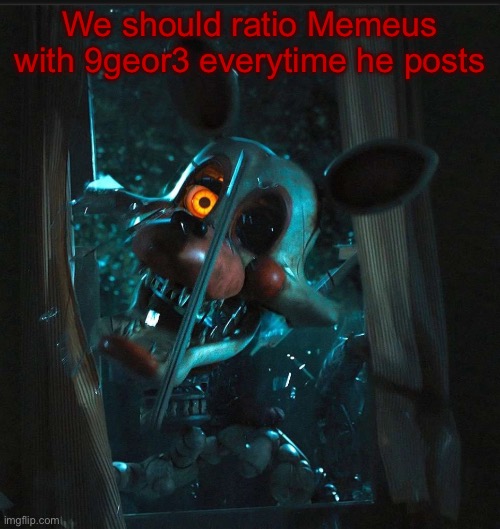 He deserve it | We should ratio Memeus with 9geor3 everytime he posts | image tagged in toady s mangle announcement temp | made w/ Imgflip meme maker