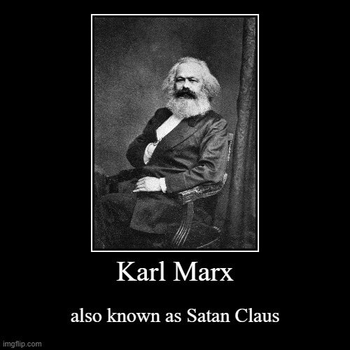 Satan Claus is a more appropriate name for Marx | Karl Marx | also known as Satan Claus | image tagged in funny,demotivationals,karl marx,satan,santa claus,communism | made w/ Imgflip demotivational maker
