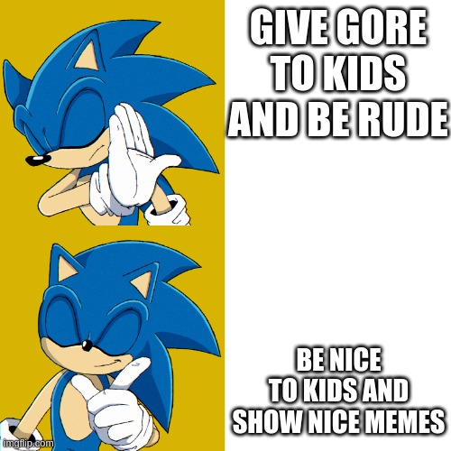 Everyone be nice to kids | image tagged in sonic nice to kids | made w/ Imgflip meme maker