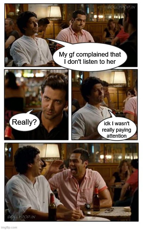 ZNMD | My gf complained that
I don't listen to her; Really? idk I wasn't
really paying
attention | image tagged in memes,znmd | made w/ Imgflip meme maker