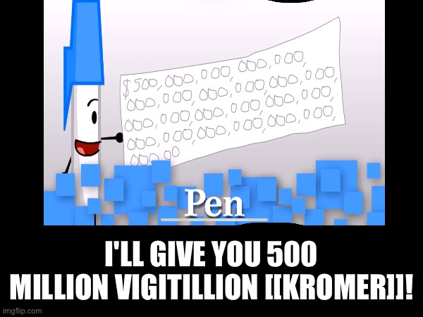 I'LL GIVE YOU 500 MILLION VIGITILLION [[KROMER]]! | made w/ Imgflip meme maker