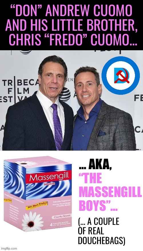 Both are trying to fool people into believing that they’re not douchebags… | … AKA, | image tagged in political meme,andrew cuomo,chris cuomo,douchebags,massengill boys | made w/ Imgflip meme maker