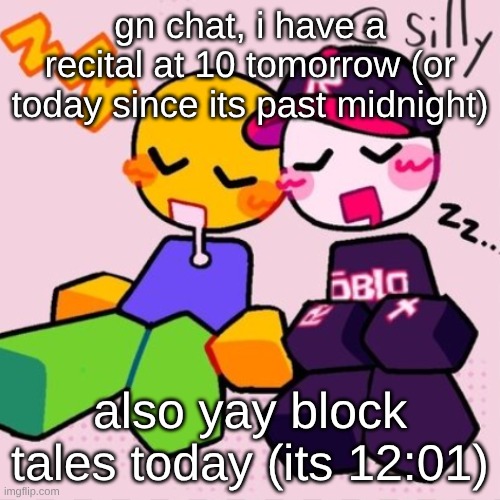 guest & noob i think | gn chat, i have a recital at 10 tomorrow (or today since its past midnight); also yay block tales today (its 12:01) | image tagged in guest noob i think | made w/ Imgflip meme maker