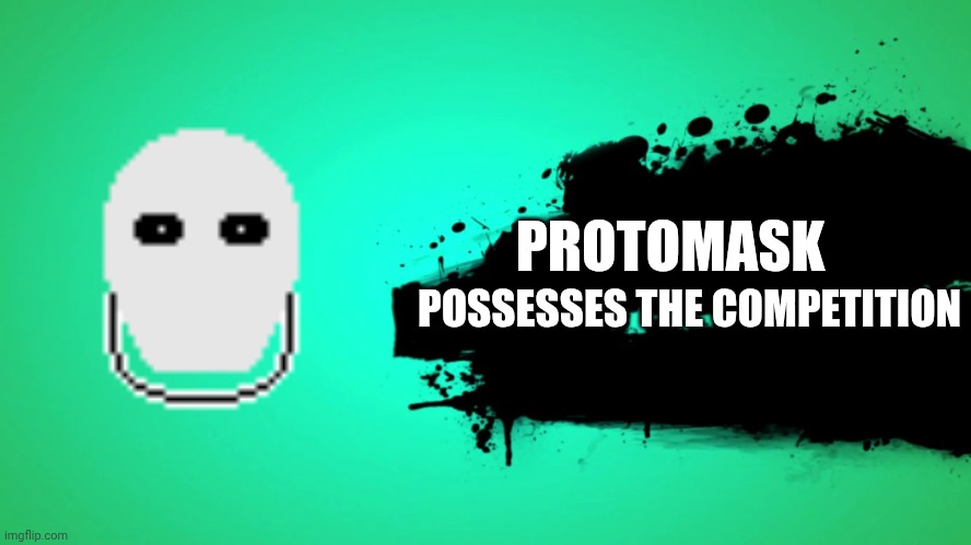 EVERYONE JOINS THE BATTLE | PROTOMASK POSSESSES THE COMPETITION | image tagged in everyone joins the battle | made w/ Imgflip meme maker