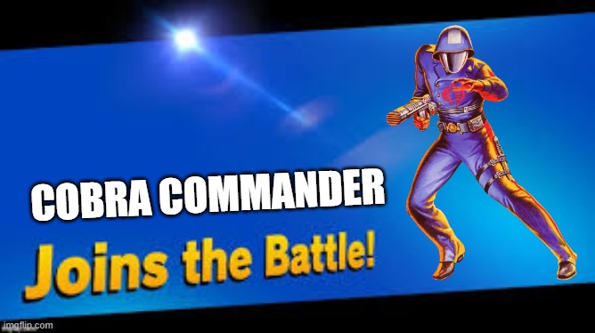 Cobra Commander in Smash!?!?!?! | COBRA COMMANDER | image tagged in smash bros join | made w/ Imgflip meme maker