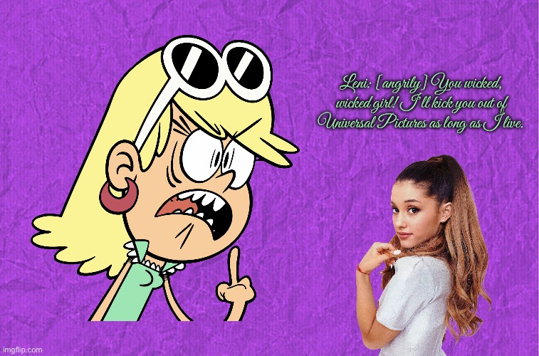 Leni calls Ariana Grande a wicked, wicked girl | Leni: [angrily] You wicked, wicked girl! I’ll kick you out of Universal Pictures as long as I live. | image tagged in generic purple background,ariana grande,nickelodeon,the loud house,girl,music | made w/ Imgflip meme maker