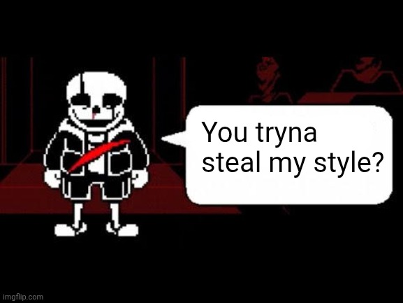 La Jupo Vania | You tryna steal my style? | image tagged in la jupo vania | made w/ Imgflip meme maker