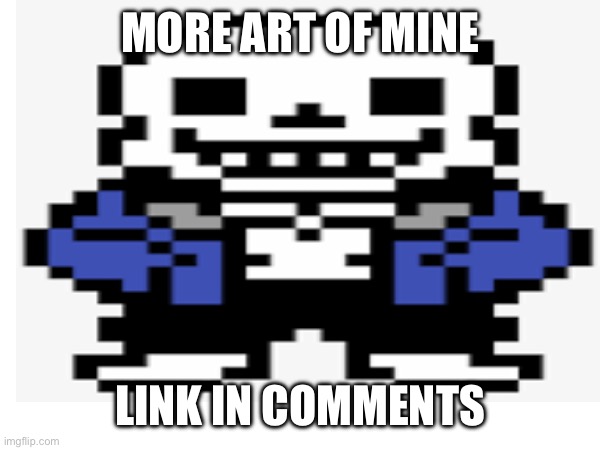 [Title.Not.Found] | MORE ART OF MINE; LINK IN COMMENTS | image tagged in heya kid juis sans de topic | made w/ Imgflip meme maker