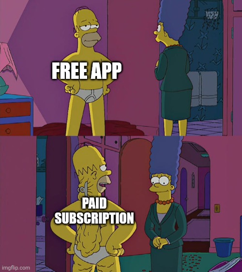 The ads said it was free... | FREE APP; PAID SUBSCRIPTION | image tagged in homer simpson's back fat | made w/ Imgflip meme maker