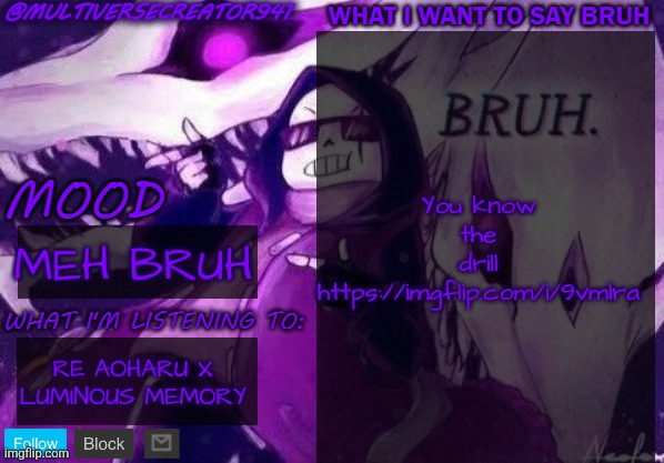 https://imgflip.com/i/9vmlra | You know the drill
https://imgflip.com/i/9vmlra; MEH BRUH; RE AOHARU X LUMINOUS MEMORY | image tagged in multiversecreator941's announcement temp,bruh,hey bruh i'm epic sans the topic,bruh -mc941 | made w/ Imgflip meme maker