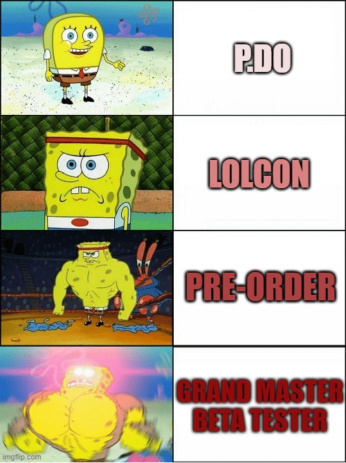 GAME TESTER | P.DO; LOLCON; PRE-ORDER; GRAND MASTER BETA TESTER | image tagged in sponge finna commit muder | made w/ Imgflip meme maker