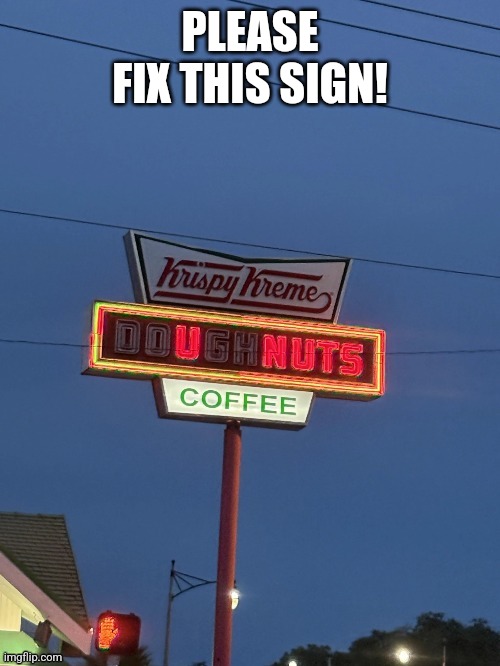 U nuts? | PLEASE FIX THIS SIGN! | made w/ Imgflip meme maker