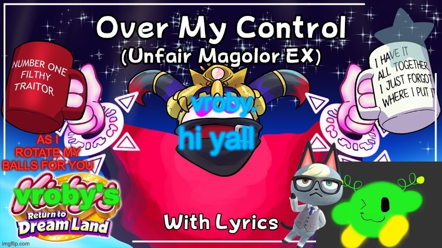 Over my control (Magolor SEX) | hi yall | image tagged in over my control magolor sex | made w/ Imgflip meme maker