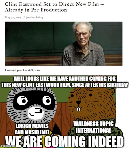 "I warned you, he ain't done." (My Reaction of Clint Eastwood is going to direct his new film) | WELL LOOKS LIKE WE HAVE ANOTHER COMING FOR THIS NEW CLINT EASTWOOD FILM, SINCE AFTER HIS BIRTHDAY; WALDNESS TOPIC INTERNATIONAL; LORICK MOVIES AND MUSIC (ME); WE ARE COMING INDEED | image tagged in meme,memes,carl the collector,reaction,clint eastwood,news | made w/ Imgflip meme maker